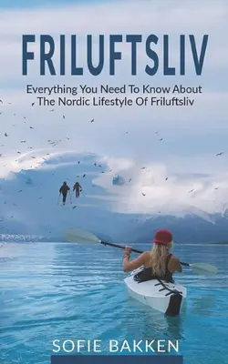 Friluftsliv : Tout ce que vous devez savoir sur le mode de vie nordique de Friluftsliv - Friluftsliv: Everything You Need To Know About The Nordic Lifestyle Of Friluftsliv