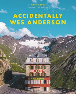 Accidentellement Wes Anderson - Accidentally Wes Anderson