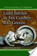 Batailles terrestres dans la Grèce du 5e siècle avant J.-C. : Histoire et analyse de 173 engagements - Land Battles in 5th Century B.C. Greece: A History and Analysis of 173 Engagements