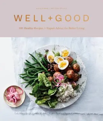 Well+good Cookbook : 100 recettes saines + conseils d'experts pour une vie meilleure - Well+good Cookbook: 100 Healthy Recipes + Expert Advice for Better Living