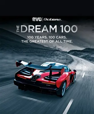 Le rêve 100 d'Evo et Octane : 100 ans. 100 voitures. Les plus grandes de tous les temps. - The Dream 100 from Evo and Octane: 100 Years. 100 Cars. the Greatest of All Time.