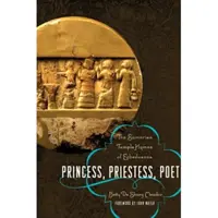 Princesse, prêtresse, poète : Les hymnes du temple sumérien d'Enheduanna - Princess, Priestess, Poet: The Sumerian Temple Hymns of Enheduanna