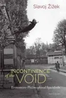 Incontinence du vide - Spandales économico-philosophiques (Zizek Slavoj (Professeur European Graduate School)) - Incontinence of the Void - Economico-Philosophical Spandrels (Zizek Slavoj (Professor European Graduate School))