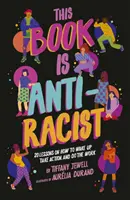 Ce livre est antiraciste - 20 leçons sur la façon de se réveiller, d'agir et de faire le travail. - This Book Is Anti-Racist - 20 lessons on how to wake up, take action, and do the work