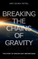 Briser les chaînes de la gravité : L'histoire des vols spatiaux avant la NASA - Breaking the Chains of Gravity: The Story of Spaceflight Before NASA