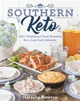 Southern Keto : Plus de 100 plats traditionnels favoris pour un mode de vie à faible teneur en glucides - Southern Keto: 100+ Traditional Food Favorites for a Low-Carb Lifestyle