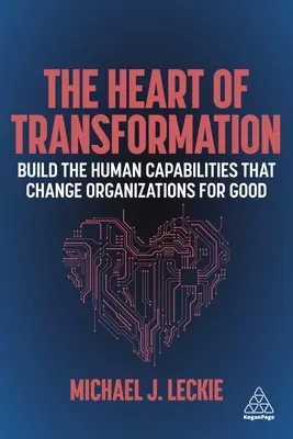 Le cœur de la transformation : Construire les capacités humaines qui changent les organisations pour de bon - The Heart of Transformation: Build the Human Capabilities That Change Organizations for Good