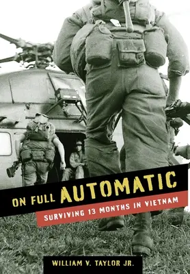 En pleine possession de ses moyens : Survivre 13 mois au Vietnam - On Full Automatic: Surviving 13 Months in Vietnam