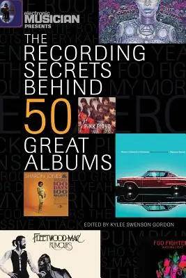 Electronic Musician présente les secrets d'enregistrement de 50 grands albums - Electronic Musician Presents the Recording Secrets Behind 50 Great Albums