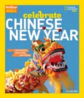 Les fêtes autour du monde : Célébrer le Nouvel An chinois : Avec feux d'artifice, dragons et lanternes - Holidays Around the World: Celebrate Chinese New Year: With Fireworks, Dragons, and Lanterns