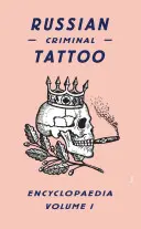 Encyclopédie des tatouages des criminels russes, volume 1 - Russian Criminal Tattoo Encyclopaedia, Volume 1