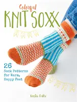 Knit Soxx coloré : 26 modèles de chaussettes pour des pieds chauds et heureux - Colorful Knit Soxx: 26 Sock Patterns for Warm, Happy Feet