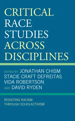 Les études raciales critiques à travers les disciplines : Résister au racisme par le biais de l'activisme scolaire - Critical Race Studies Across Disciplines: Resisting Racism through Scholactivism
