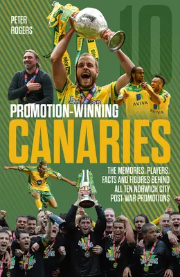 Promotion Winning Canaries : Les souvenirs, les joueurs, les faits et les chiffres qui se cachent derrière toutes les promotions d'après-guerre de Norwich City - Promotion Winning Canaries: Memories, Players, Facts and Figures Behind All of Norwich City's Post-War Promotions