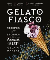 Gelato Fiasco : Recettes et histoires des meilleurs fabricants de gelato d'Amérique - Gelato Fiasco: Recipes and Stories from America's Best Gelato Makers