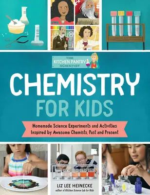 The Kitchen Pantry Scientist Chemistry for Kids : Science Experiments and Activities Inspired by Awesome Chemists, Past and Present ; Includes 25 Illust - The Kitchen Pantry Scientist Chemistry for Kids: Science Experiments and Activities Inspired by Awesome Chemists, Past and Present; Includes 25 Illust