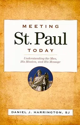 Rencontrer saint Paul aujourd'hui : Comprendre l'homme, sa mission et son message - Meeting St. Paul Today: Understanding the Man, His Mission, and His Message