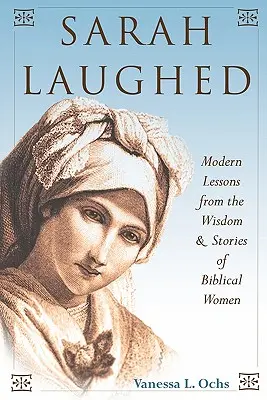 Sarah a ri : Leçons modernes tirées de la sagesse et des histoires des femmes bibliques - Sarah Laughed: Modern Lessons from the Wisdom and Stories of Biblical Women