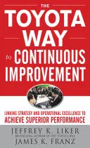 La voie Toyota vers l'amélioration continue : Lier la stratégie et l'excellence opérationnelle pour atteindre des performances supérieures - The Toyota Way to Continuous Improvement: Linking Strategy and Operational Excellence to Achieve Superior Performance