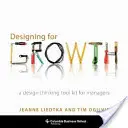 Concevoir pour la croissance : Une boîte à outils de la pensée design pour les managers - Designing for Growth: A Design Thinking Tool Kit for Managers