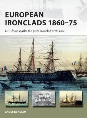 Les cuirassés européens 1860-75 : La Gloire déclenche la grande course à l'armement des cuirassés - European Ironclads 1860-75: The Gloire Sparks the Great Ironclad Arms Race