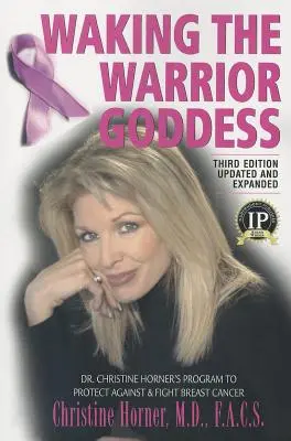 Réveiller la déesse guerrière : Le programme du Dr Christine Horner pour se protéger et lutter contre le cancer du sein - Waking the Warrior Goddess: Dr. Christine Horner's Program to Protect Against & Fight Breast Cancer