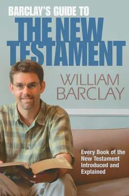 Guide du Nouveau Testament de Barclay - Barclay's Guide to the New Testament