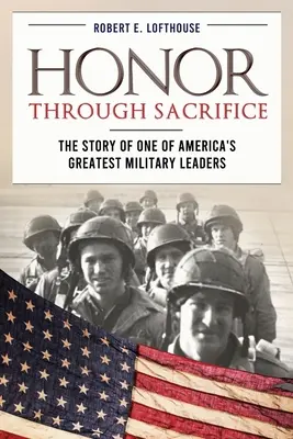 L'honneur par le sacrifice : L'histoire de l'un des plus grands chefs militaires américains - Honor Through Sacrifice: The Story of One of America's Greatest Military Leaders