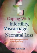 Faire face à l'infertilité, à la fausse couche et à la perte néonatale : Trouver une perspective et créer un sens - Coping with Infertility, Miscarriage, and Neonatal Loss: Finding Perspective and Creating Meaning