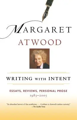 Écrire avec intention : Essais, critiques, prose personnelle : 1983-2005 - Writing with Intent: Essays, Reviews, Personal Prose: 1983-2005