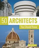 50 architectes à connaître - 50 Architects You Should Know