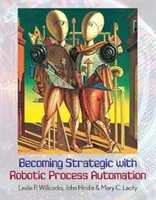 Devenir stratégique grâce à l'automatisation des processus robotiques - Becoming Strategic with Robotic Process Automation