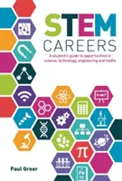 STEM Careers - A Student's Guide to Opportunities in Science, Technology, Engineering and Maths (Carrières STEM - Guide de l'étudiant sur les opportunités en science, technologie, ingénierie et mathématiques) - STEM Careers - A Student's Guide to Opportunities in Science, Technology, Engineering and Maths