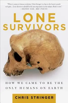 Les survivants solitaires : comment nous sommes devenus les seuls humains sur terre - Lone Survivors: How We Came to Be the Only Humans on Earth
