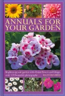 Annuelles pour votre jardin : Les fleurs et les feuillages éclatants pour égayer votre jardin, avec 120 belles photographies. - Annuals for Your Garden: Brighten Up Your Garden with Vibrant Flowers and Foliage, with 120 Beautiful Photographs