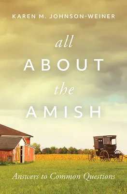 Tout sur les Amish : Réponses aux questions les plus courantes - All about the Amish: Answers to Common Questions
