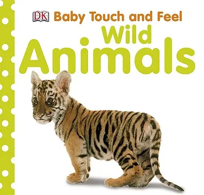 Baby Touch and Feel : Les animaux sauvages - Baby Touch and Feel: Wild Animals
