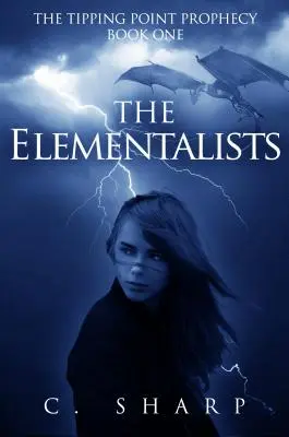 Les Elémentalistes : La prophétie du point de basculement : Livre premier - The Elementalists: The Tipping Point Prophecy: Book One