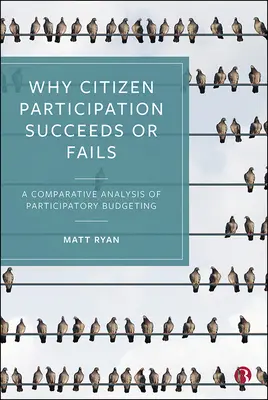 Pourquoi la participation des citoyens réussit ou échoue : Une analyse comparative de la budgétisation participative - Why Citizen Participation Succeeds or Fails: A Comparative Analysis of Participatory Budgeting