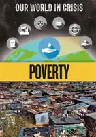 Notre monde en crise : Pauvreté - Our World in Crisis: Poverty