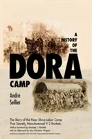 Une histoire du camp de Dora : L'histoire inédite du camp d'esclaves nazi qui fabriquait secrètement les fusées V-2 - A History of the Dora Camp: The Untold Story of the Nazi Slave Labor Camp That Secretly Manufactured V-2 Rockets