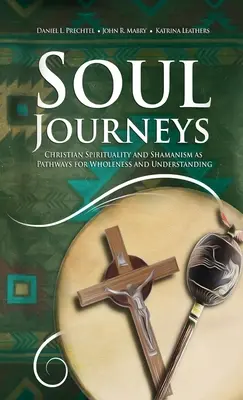 Les voyages de l'âme : La spiritualité chrétienne et le chamanisme comme voies d'accès à la plénitude et à la compréhension - Soul Journeys: Christian Spirituality and Shamanism as Pathways for Wholeness and Understanding