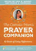 Le compagnon de prière de la mère catholique : Un livre de réflexions quotidiennes - The Catholic Mom's Prayer Companion: A Book of Daily Reflections