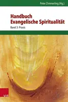 Manuel de spiritualité évangélique : Band 3 : Praxis - Handbuch Evangelische Spiritualitat: Band 3: Praxis