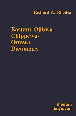 Dictionnaire Ojibwa-Chippewa-Ottawa de l'Est - Eastern Ojibwa-Chippewa-Ottawa Dictionary