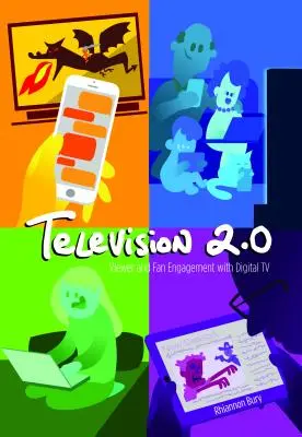 Télévision 2.0 : L'engagement des téléspectateurs et des fans à l'égard de la télévision numérique - Television 2.0: Viewer and Fan Engagement with Digital TV