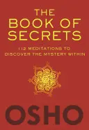 Le livre des secrets : 112 méditations pour découvrir le mystère intérieur - The Book of Secrets: 112 Meditations to Discover the Mystery Within