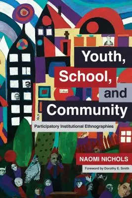 Les jeunes, l'école et la communauté : Ethnographies institutionnelles participatives - Youth, School, and Community: Participatory Institutional Ethnographies