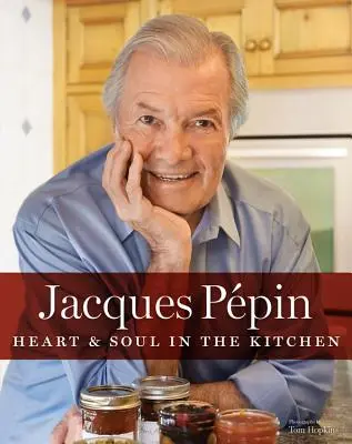 Jacques Ppin Le cœur et l'âme en cuisine - Jacques Ppin Heart & Soul in the Kitchen