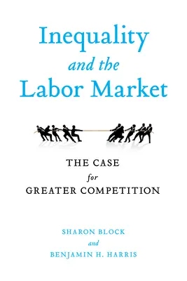 L'inégalité et le marché du travail : Les arguments en faveur d'une plus grande concurrence - Inequality and the Labor Market: The Case for Greater Competition